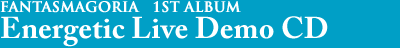 [FANTASMAGORIA - Energetic Live Demo CD]