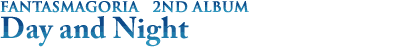 [FANTASMAGORIA - Day and Night]
